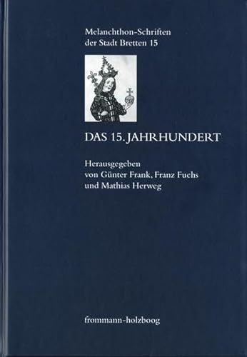 Das 15. Jahrhundert (Melanchthon-Schriften der Stadt Bretten, Band 15) von Frommann-Holzboog